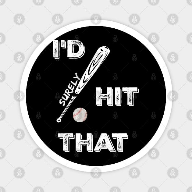 I'd Surely Hit That Funny Baseball Fan Lover Saying Magnet by egcreations